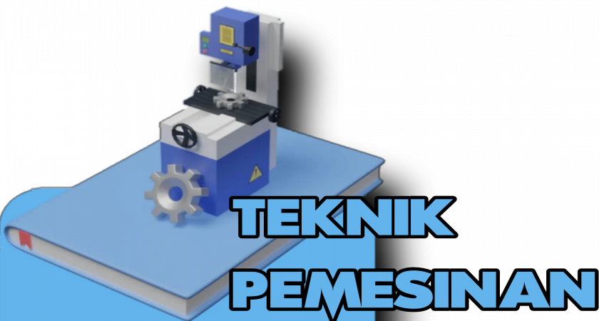 Mengenal Teknik Pemesinan (TP)